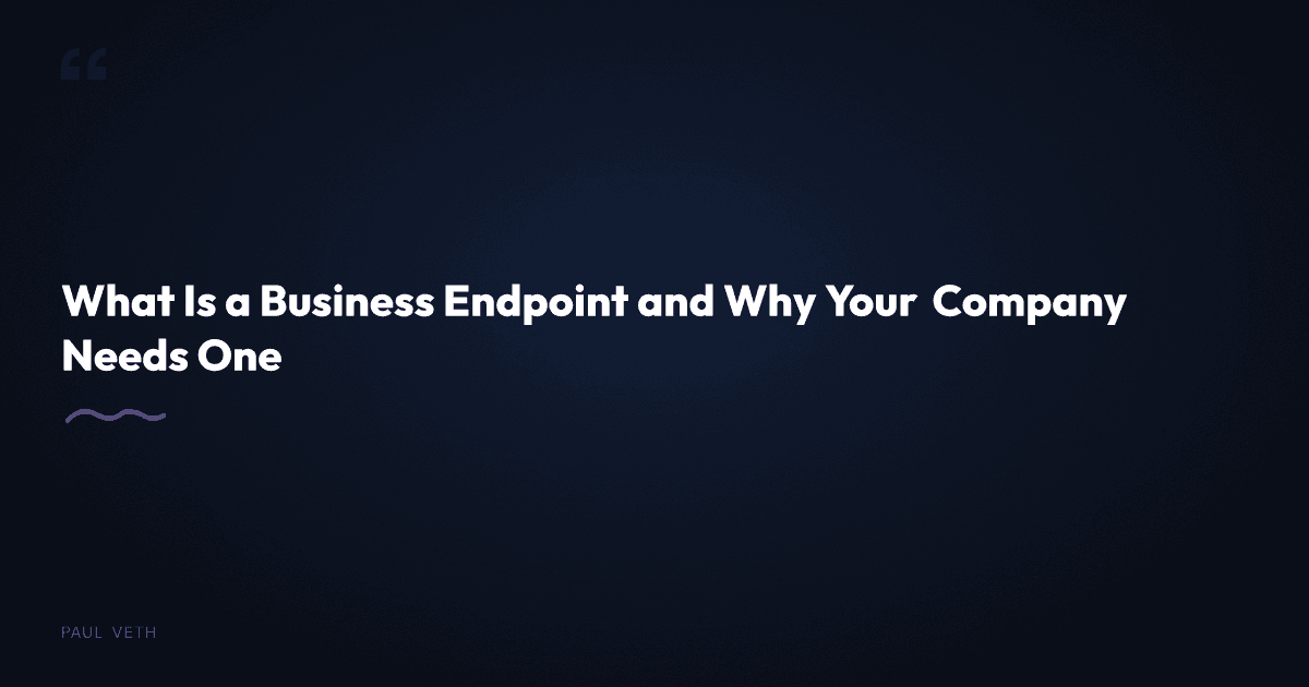 What Is a Business Endpoint and Why Does Every Company Need One?